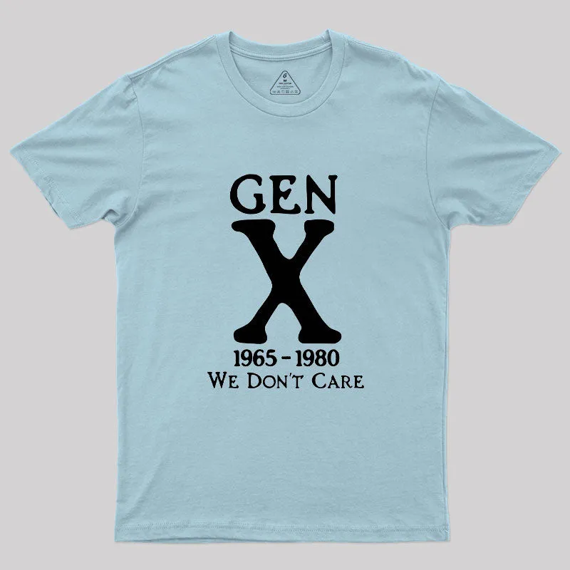 Gen X 1965-1980 We Don't Care Geek T-Shirt - Image 10