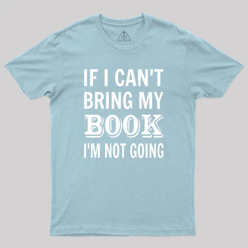 If I Can't Bring My Book I'm Not Going Geek T-Shirt - Image 10