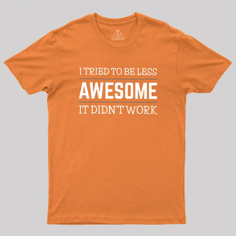 Tried to Be Less Awesome Geek T-Shirt - Image 4