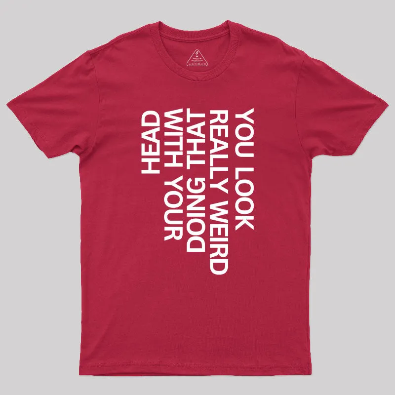 You Look Really Weird Geek T-Shirt - Image 5