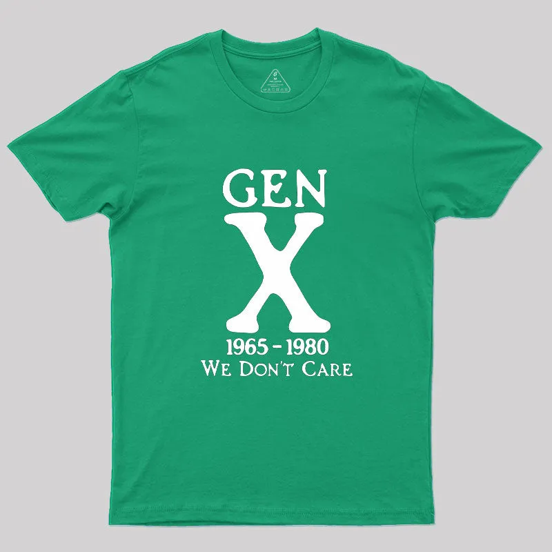 Gen X 1965-1980 We Don't Care Geek T-Shirt - Image 9