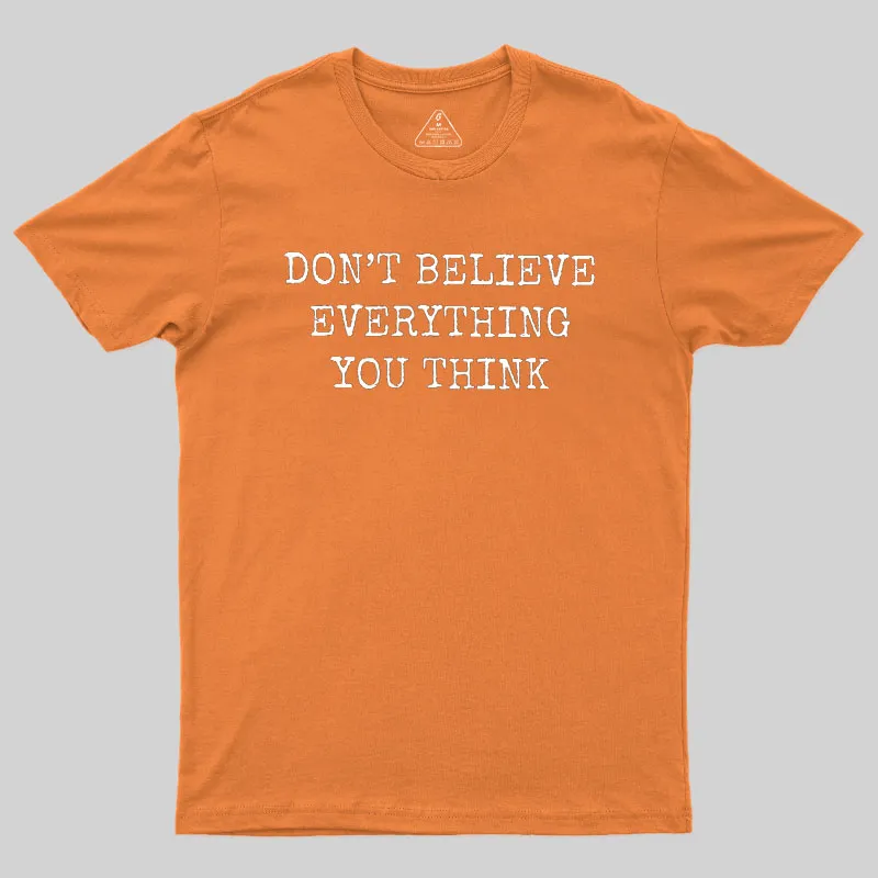 Don’t Believe Everything You Think Geek T-Shirt - Image 5