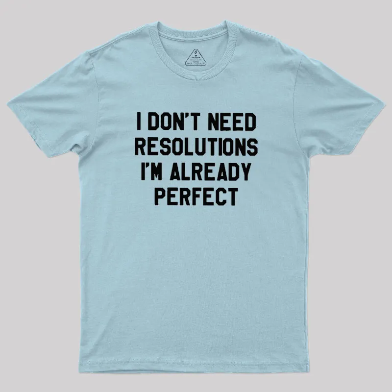 I Don't Need Resolutions Geek T-Shirt - Image 10