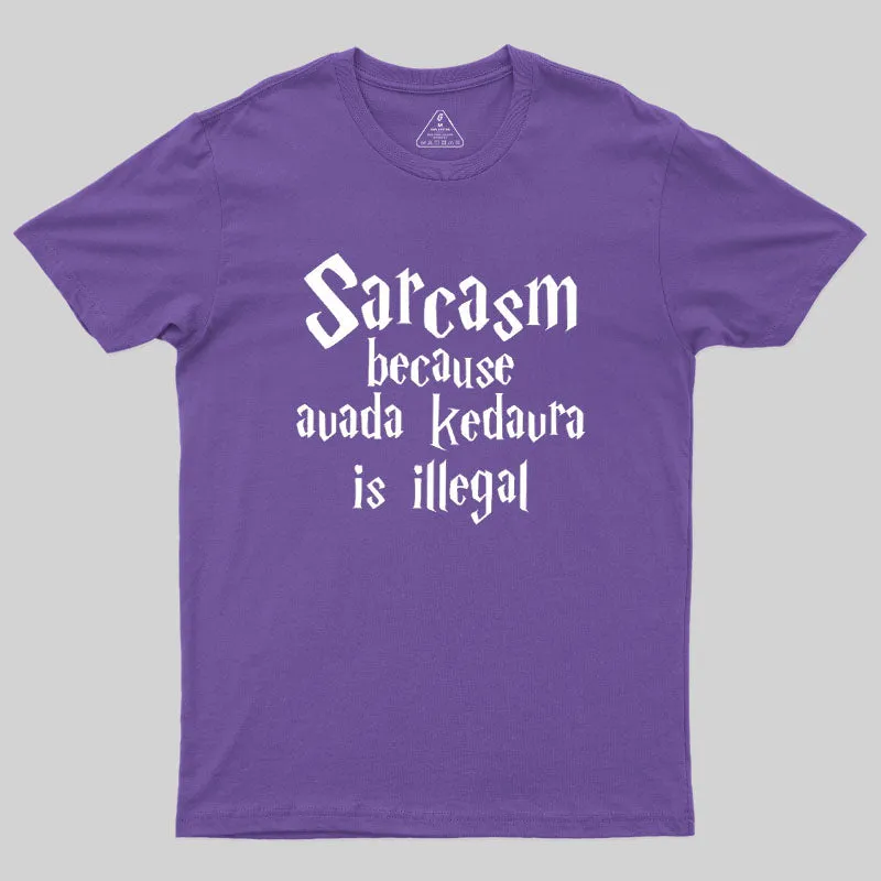 Sarcasm Because Avada Kedavra Is Illegal Geek T-Shirt - Image 6