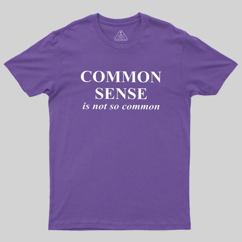 Common Sense is Not So Common Geek T-Shirt - Image 6