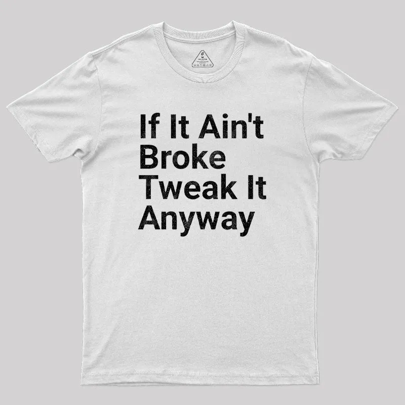 Funny Engineer Motto If It Ain?¡¥t Broke Tweak It Anyway Geek T-Shirt - Image 11