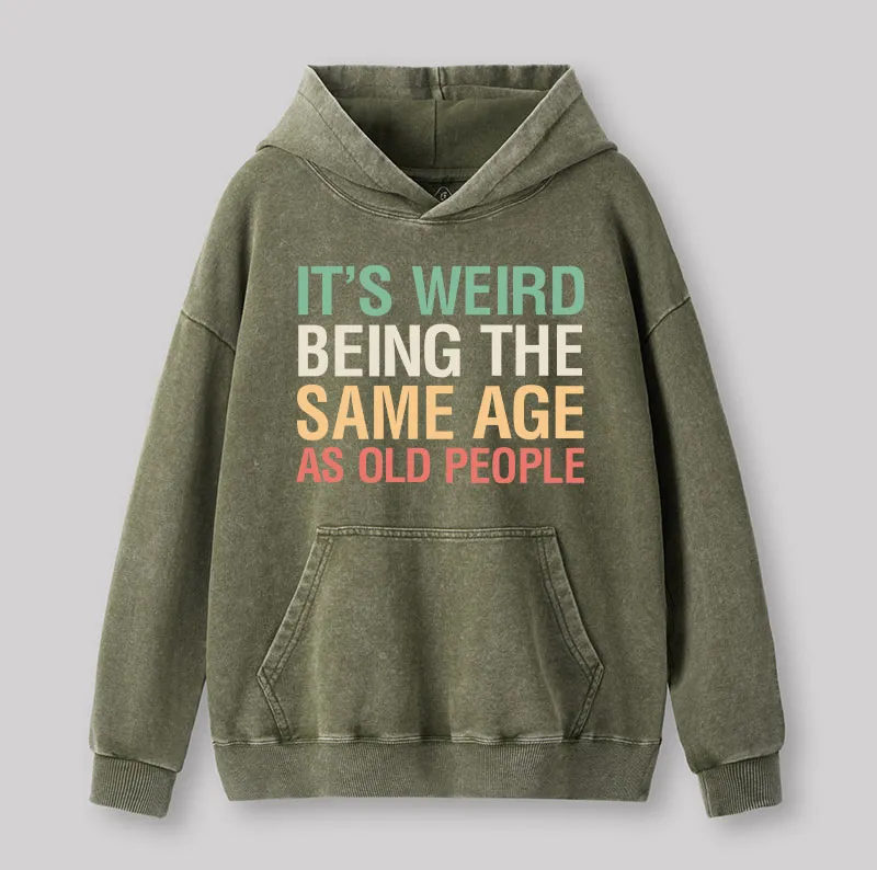 It's Weird Being The Same Age As Old People Nerd Washed Hoodie