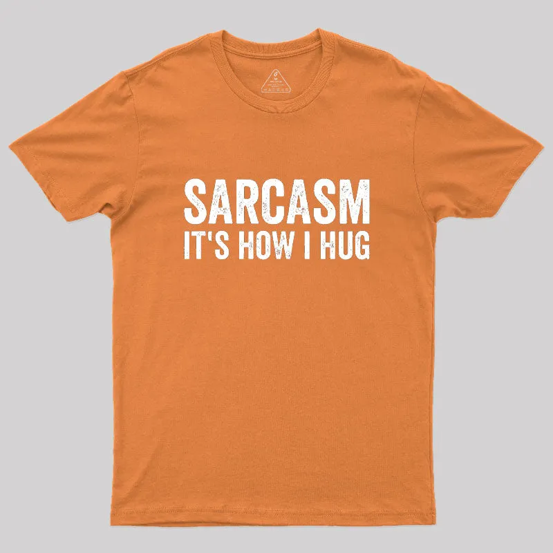 Sarcasm It's How I Hug Geek T-Shirt - Image 7