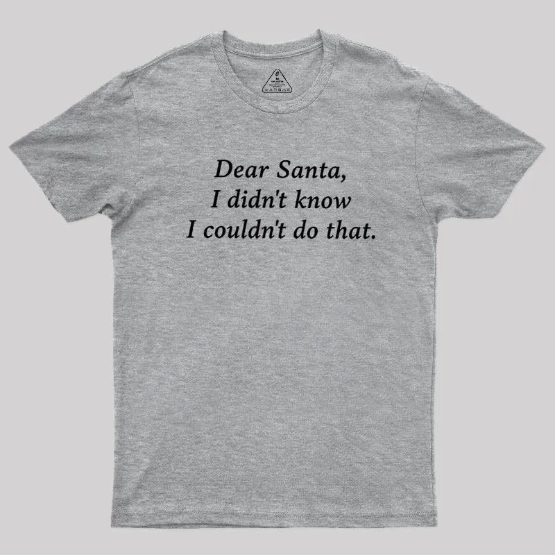Dear Santa I Didn't Know Geek T-Shirt - Image 4