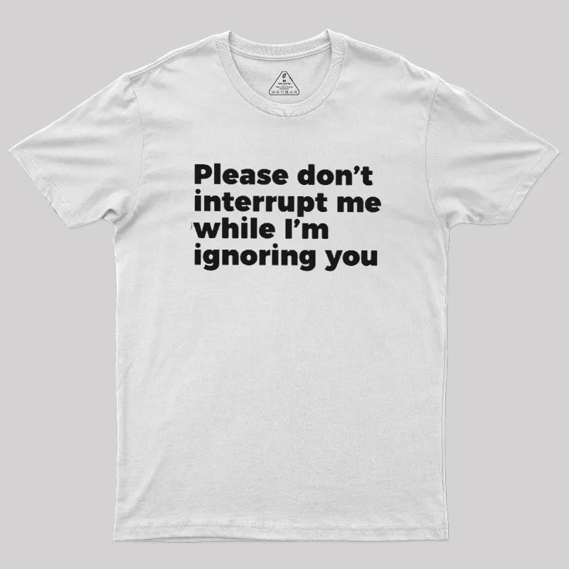 Don't Interrupt Me Geek T-Shirt - Image 11