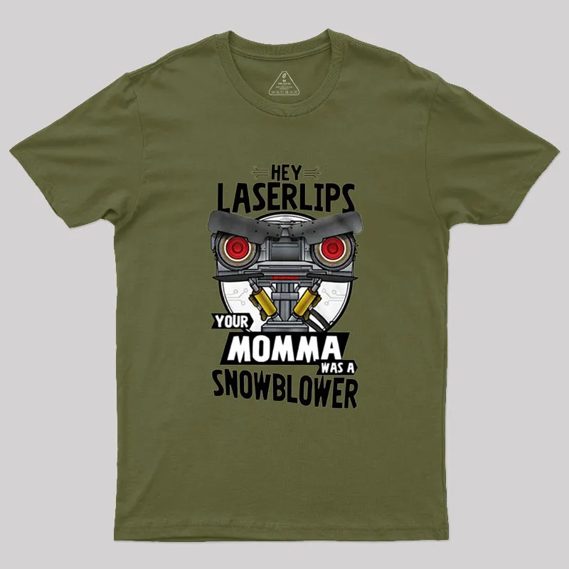 Hey Laser Lips Your Mama was A Snowblower Geek T-Shirt