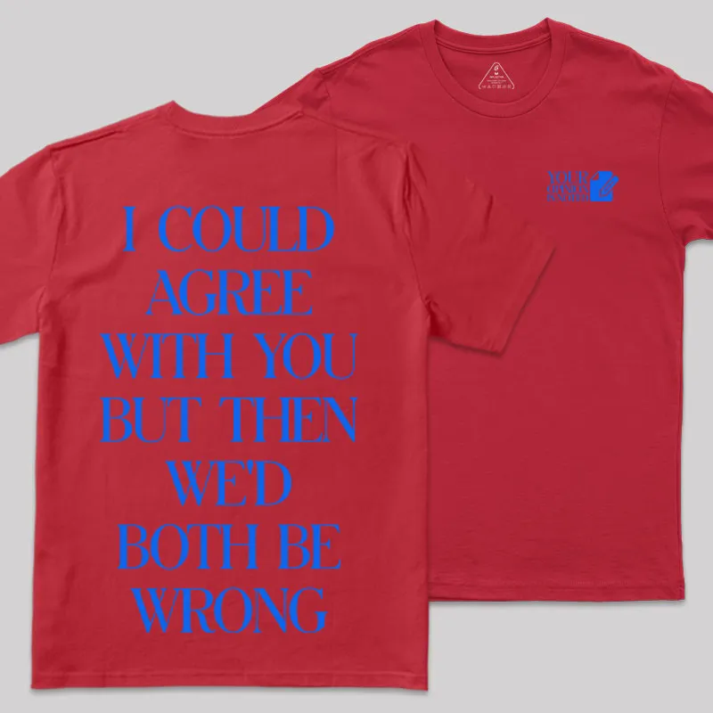 But Then We'd Both Be Wrong Front and Back Printed Geek T-Shirt - Image 7