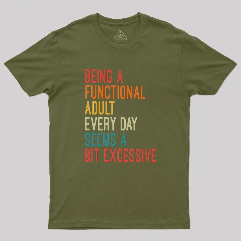 Being a Functional Adult Every Day Seems a Bit Excessive Geek T-Shirt - Image 3