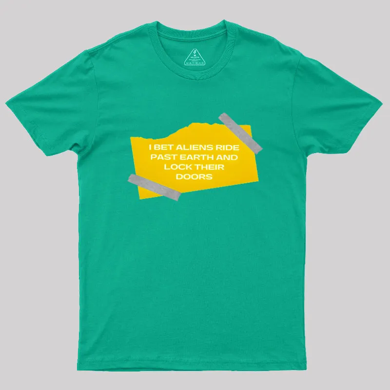 I Bet Aliens Ride Past Earth And Lock Their Doors Geek T-Shirt - Image 8