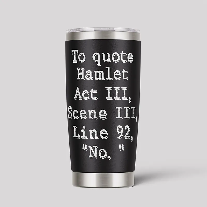 To Quote Hamlet Act Ⅲ 20oz Tumbler