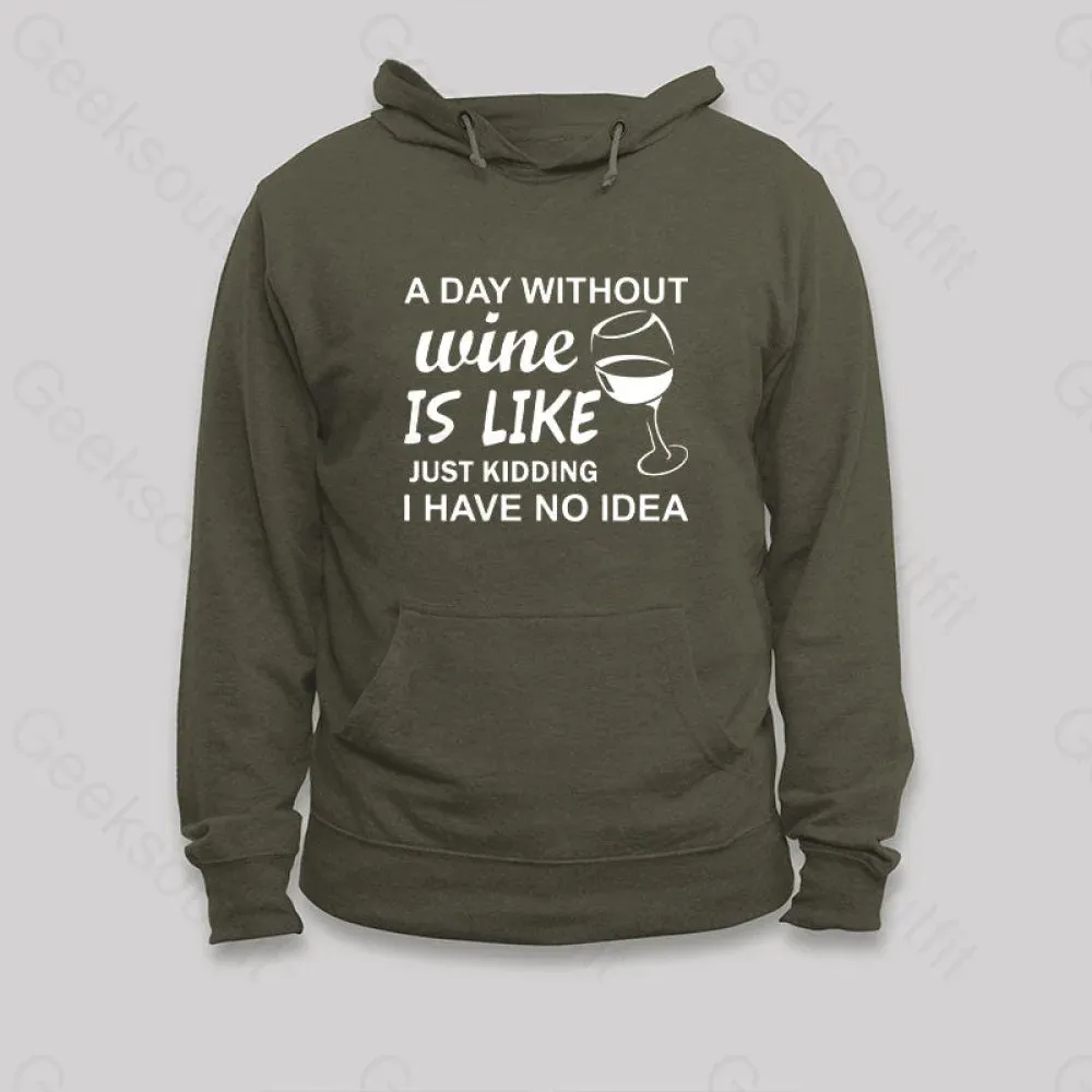 Alternative view of A Day Without Wine Is like Just Kidding I Have No idea Premium Hoodie