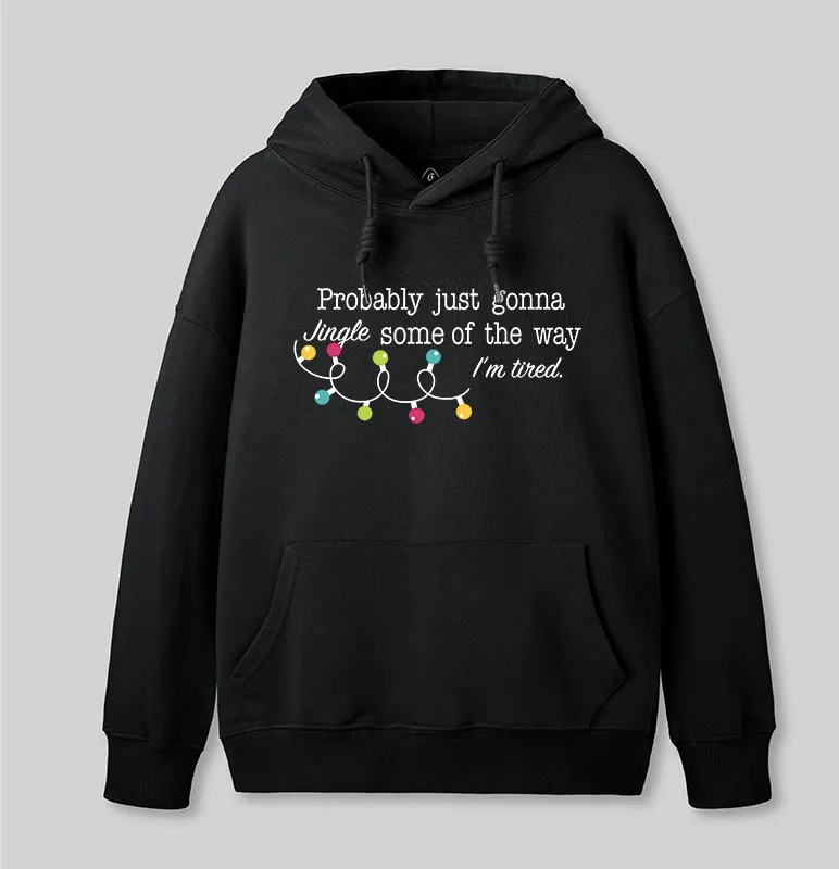 Probably Just Gonna Jingle Some of The Way I'm Tired Geek Hoodie
