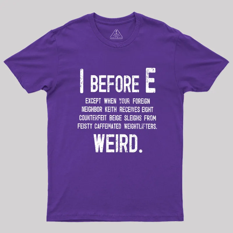 I Before E - Funny Weird Grammar Police T-Shirt - Image 6