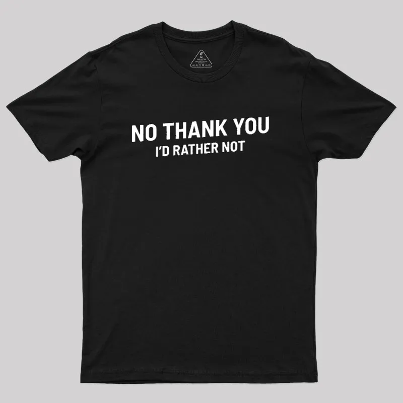 No Thank You Geek T-Shirt