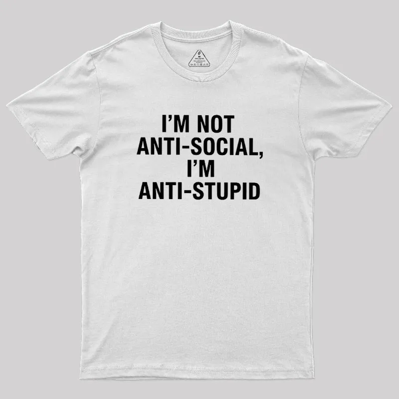 I'm Not Anti-social I'm Anti-stupid Geek T-Shirt - Image 11