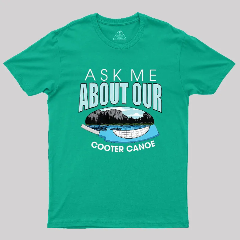 ASK ΜΕ ABOUT OUR COOTER CANOE Geek T-Shirt - Image 9