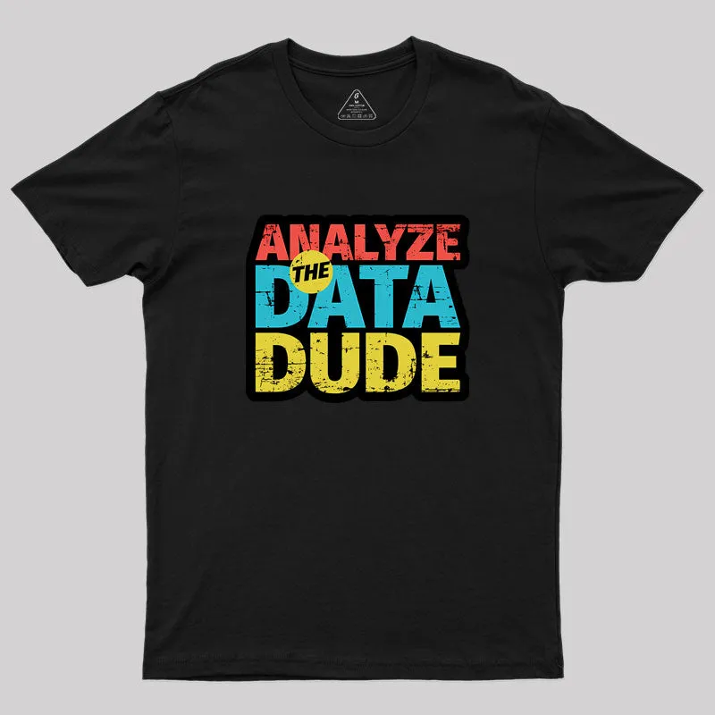 Alternative view of Analyze The Data Dude Geek T-Shirt