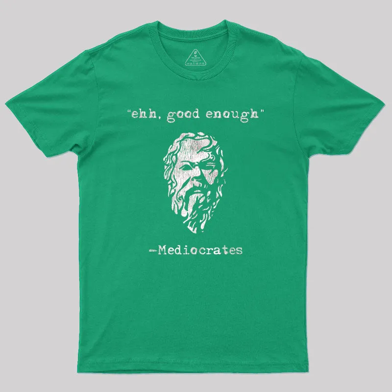 Mediocrates eh Good Enough Geek T-Shirt - Image 8