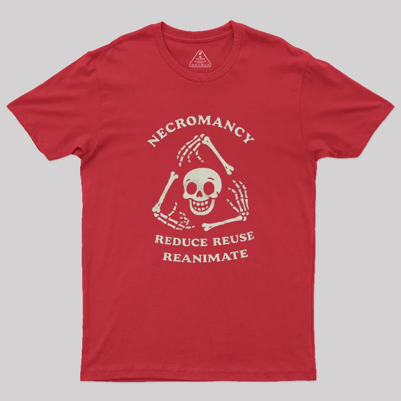 Necromancy Reduce Reuse Reanimate Geek T-Shirt - Image 5