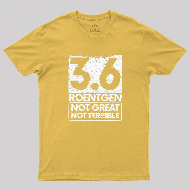 3.6 Roentgen Not Great Not Terrible Geek T-Shirt - Image 8