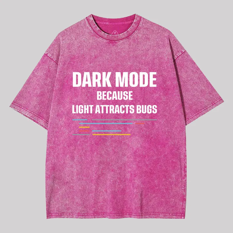 Dark Mode Because Light Attracts Bugs Geek Washed T-shirt - Image 6
