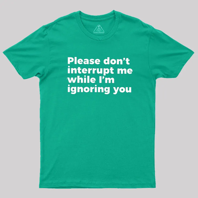 Don't Interrupt Me Geek T-Shirt - Image 10