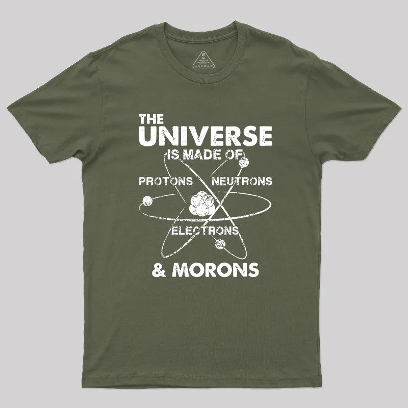 The Universe Is Made Of Protons Neutrons Electrons And Morons Geek T-Shirt - Image 4