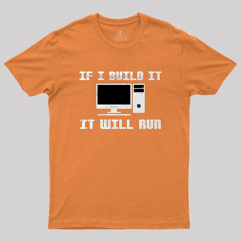 If I Build It It Will Run Computer Geek T-Shirt - Image 6