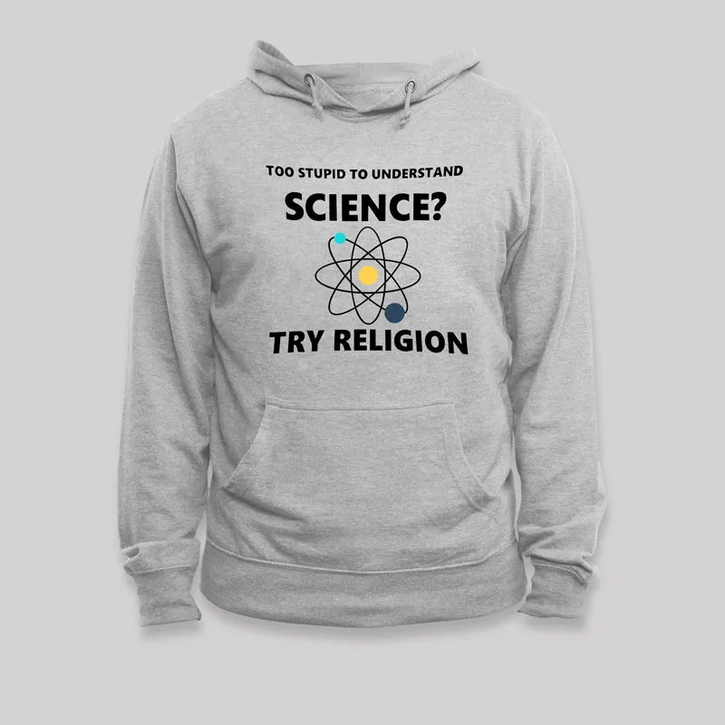 Too Stupid To Understand Science Geek Hoodie - Image 4