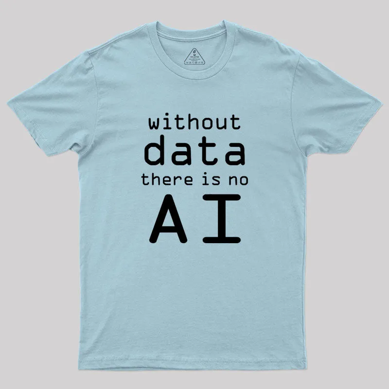 Without Data There Is No AI Geek T-Shirt - Image 10