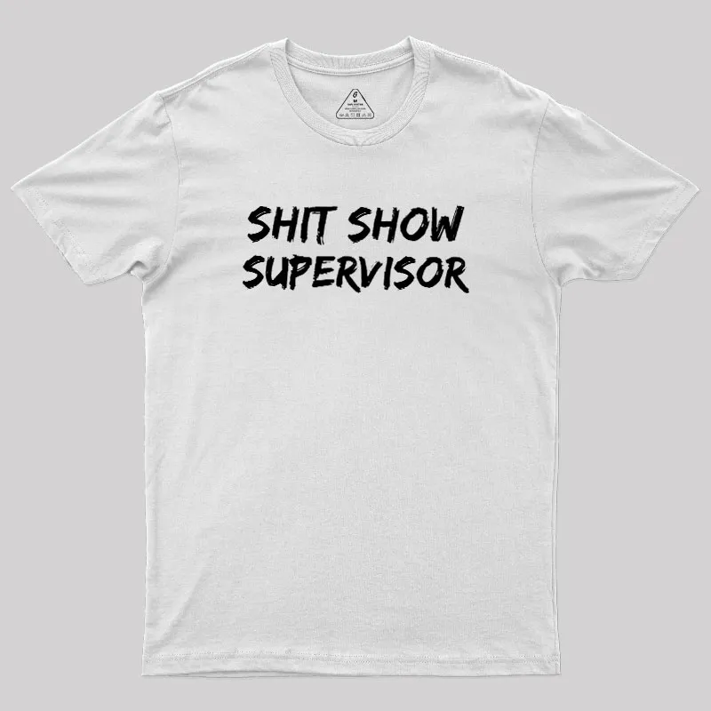 Shit Show Superrisor Geek T-Shirt - Image 11