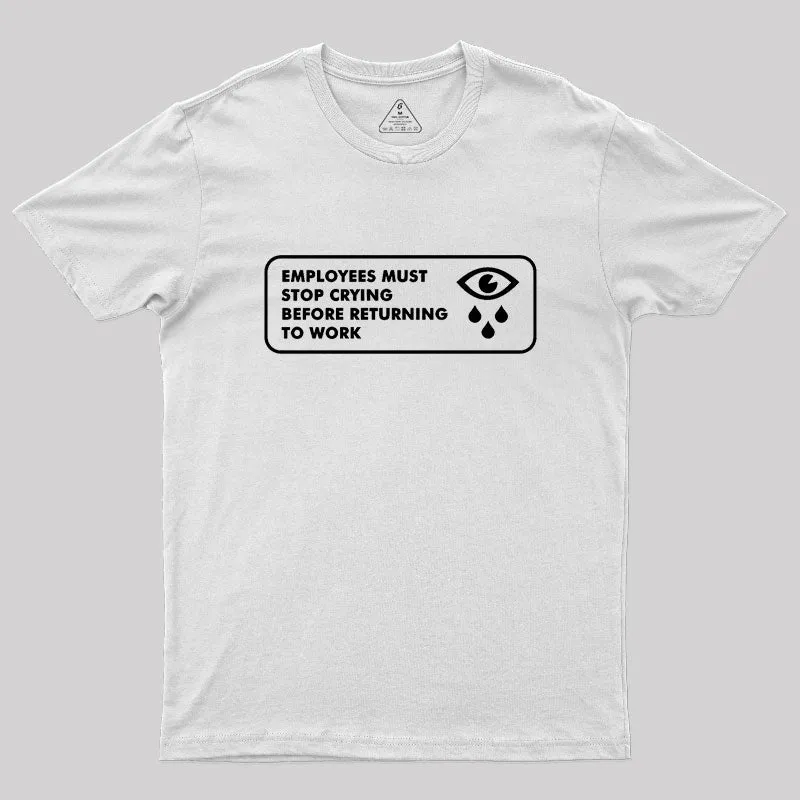 Employees Must Stop Crying Geek T-Shirt - Image 11