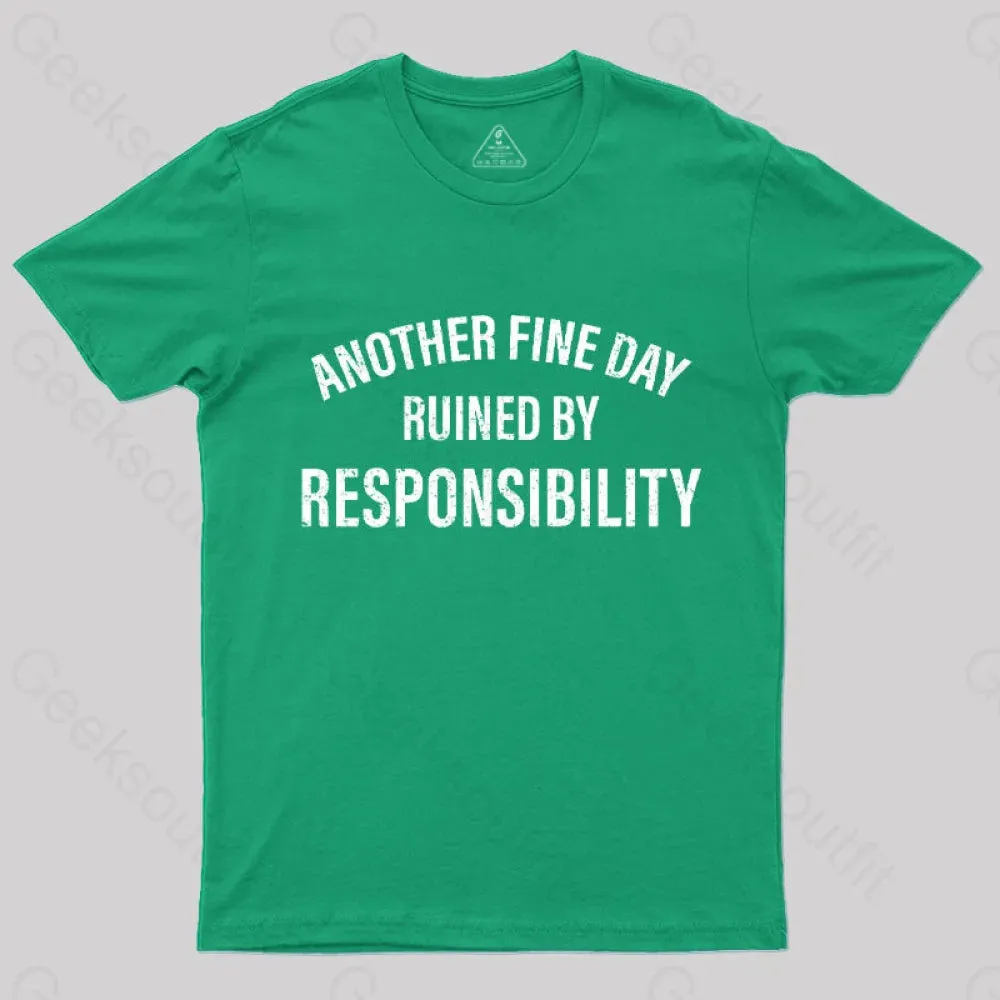 Another Fine Day Ruined By Responsibility T-Shirt - Image 7