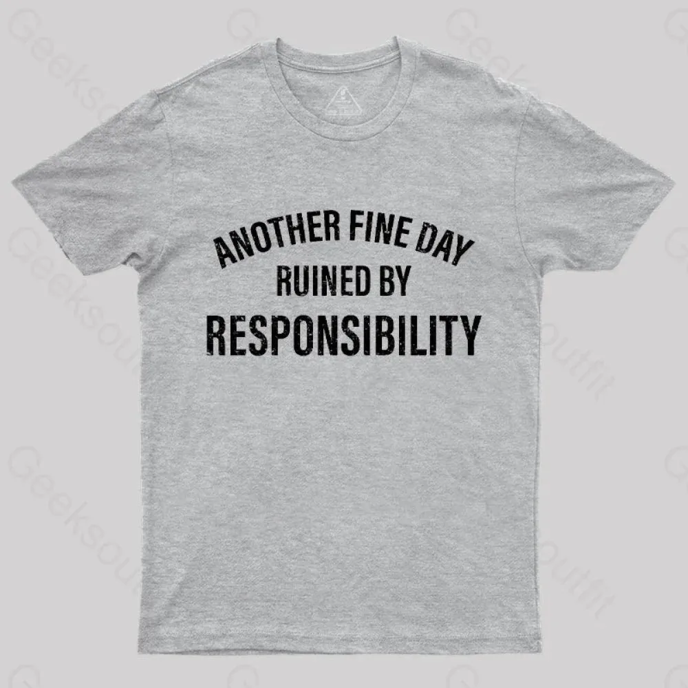 Another Fine Day Ruined By Responsibility T-Shirt - Image 11