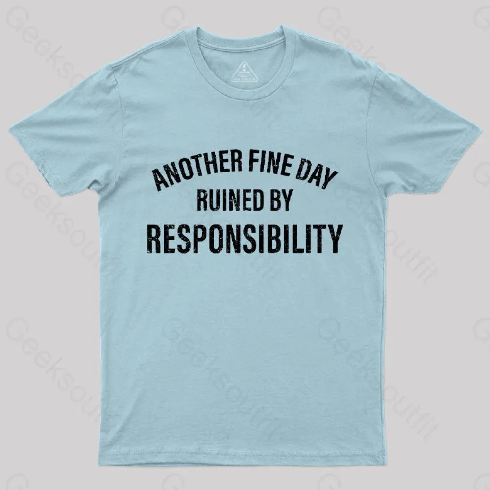 Another Fine Day Ruined By Responsibility T-Shirt - Image 9