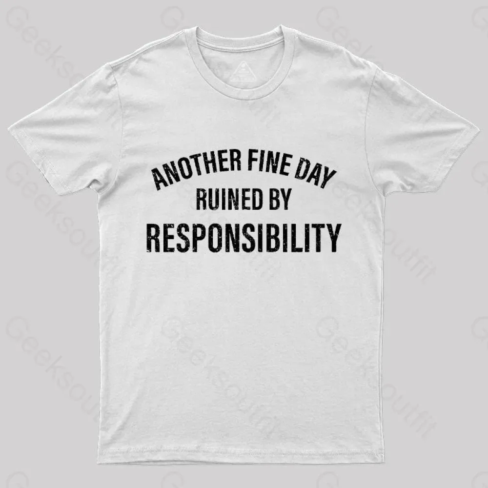 Another Fine Day Ruined By Responsibility T-Shirt - Image 10