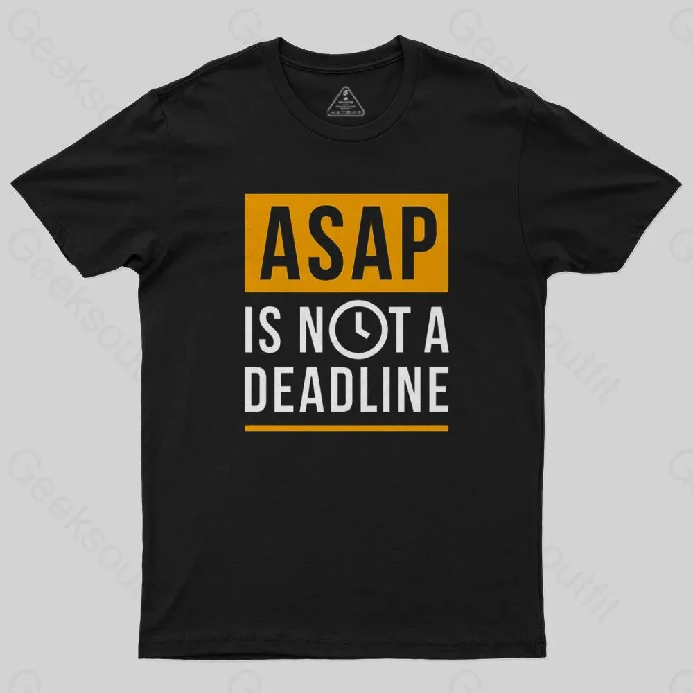 ASAP is not a Deadline T-Shirt