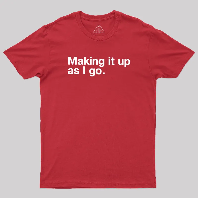Making it Up As I Go Geek T-Shirt - Image 7
