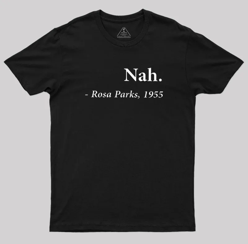 Nah Rosa Parks Quote Geek T-Shirt