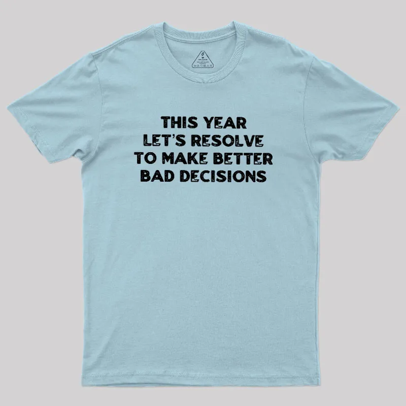 To Make Better Bad Decisions Geek T-Shirt - Image 10