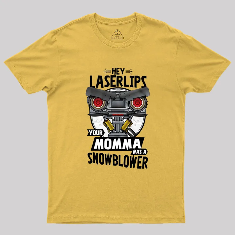 Hey Laser Lips Your Mama was A Snowblower Geek T-Shirt - Image 4