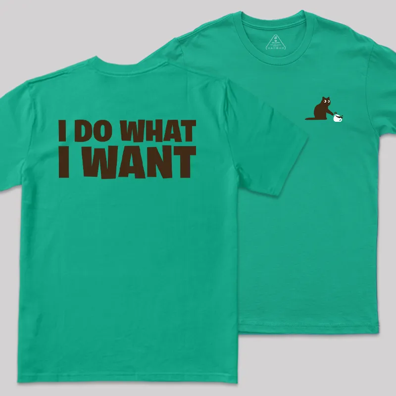 I Do What I Want Front and Back Printed Geek T-Shirt - Image 7