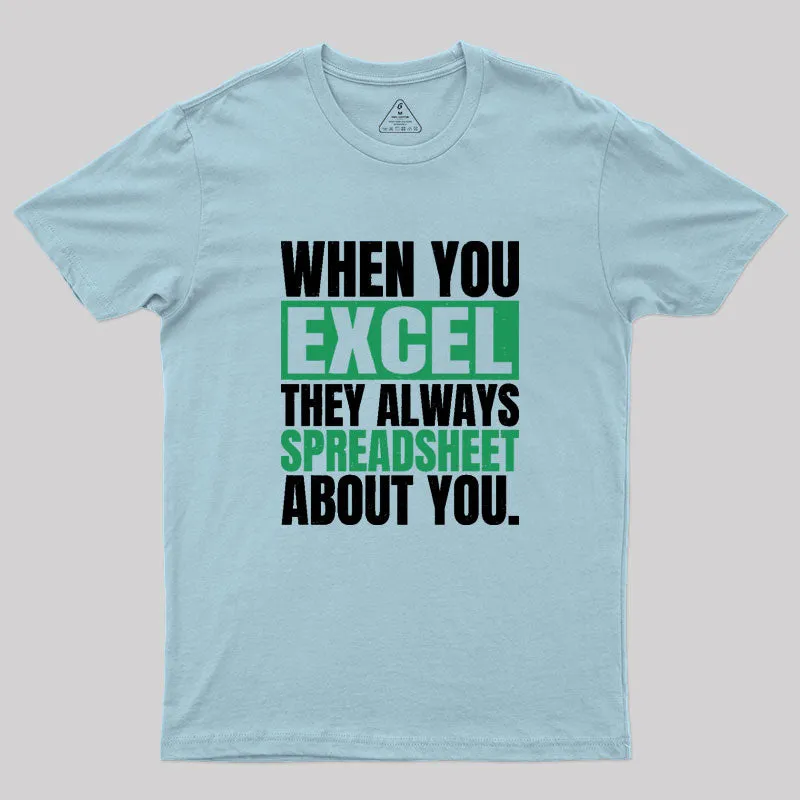 When You Excel They Always Spreadsheet About You Geek T-Shirt - Image 9