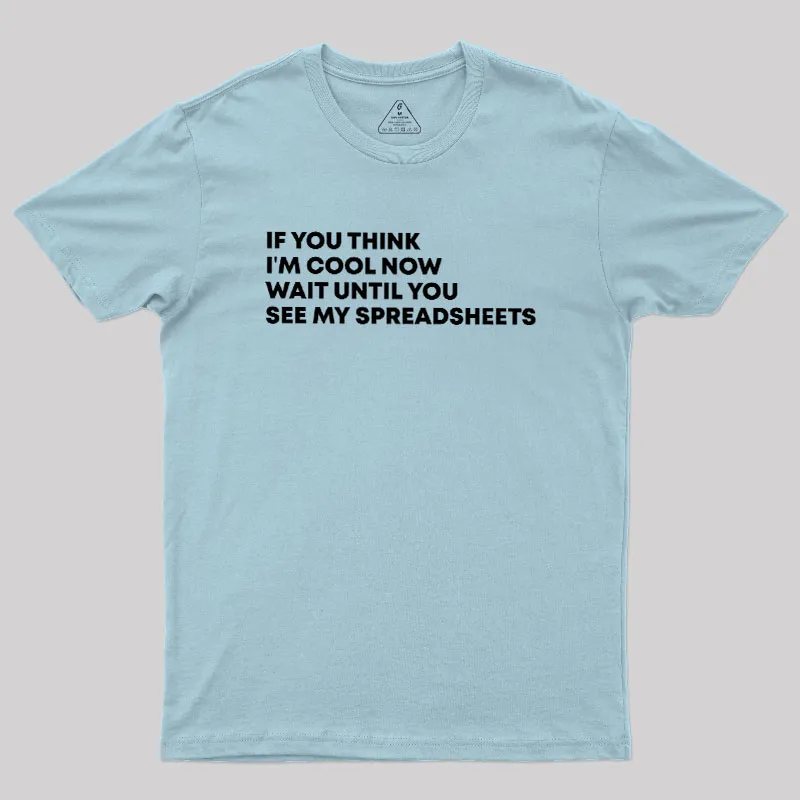 If You Think I'm Cool Now Wait Until You See My Spreadsheets Geek T-Shirt - Image 10