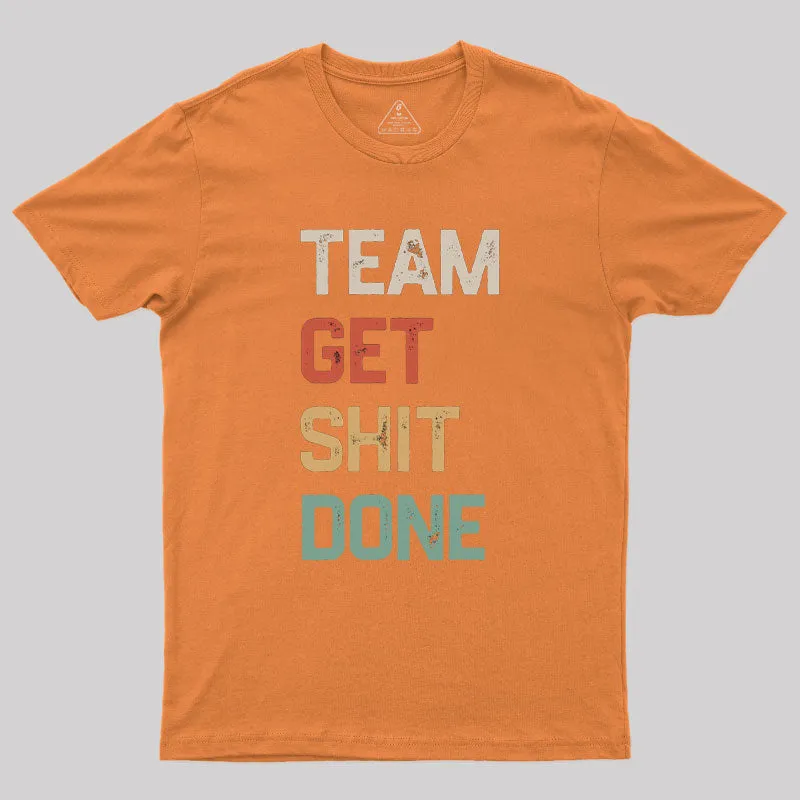 Team Get Shit Done Retro Color Geek T-Shirt - Image 7